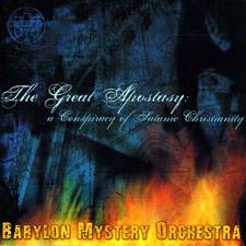 Babylon Mystery Orchestra : The Great Apostasy: A Conspiracy of Satanic Christianity